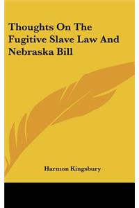 Thoughts on the Fugitive Slave Law and Nebraska Bill