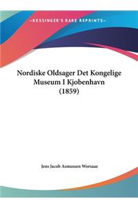 Nordiske Oldsager Det Kongelige Museum I Kjobenhavn (1859)