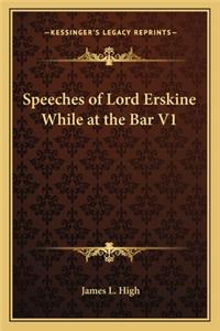 Speeches of Lord Erskine While at the Bar V1