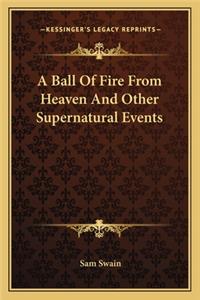 A Ball Of Fire From Heaven And Other Supernatural Events