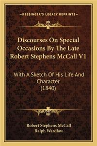 Discourses On Special Occasions By The Late Robert Stephens McCall V1