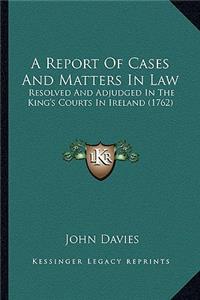 A Report Of Cases And Matters In Law