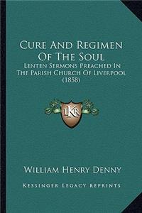 Cure and Regimen of the Soul: Lenten Sermons Preached in the Parish Church of Liverpool (1858)