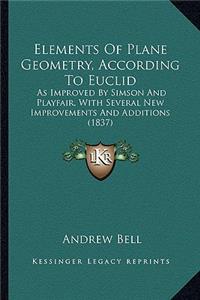 Elements of Plane Geometry, According to Euclid