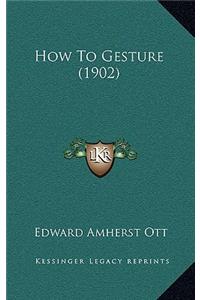 How to Gesture (1902)