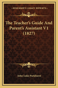 The Teacher's Guide and Parent's Assistant V1 (1827)