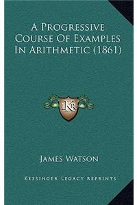 A Progressive Course Of Examples In Arithmetic (1861)