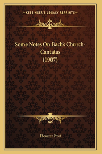 Some Notes On Bach's Church-Cantatas (1907)