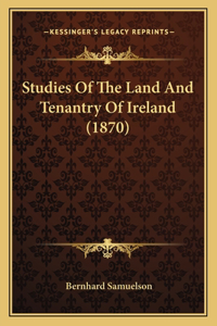 Studies Of The Land And Tenantry Of Ireland (1870)
