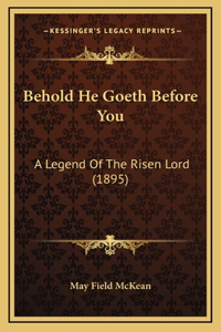 Behold He Goeth Before You