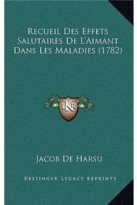 Recueil Des Effets Salutaires De L'Aimant Dans Les Maladies (1782)