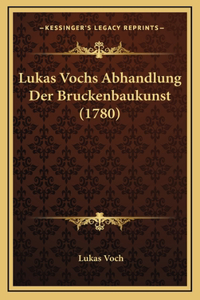 Lukas Vochs Abhandlung Der Bruckenbaukunst (1780)