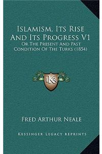 Islamism, Its Rise And Its Progress V1