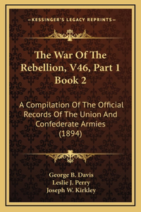 The War Of The Rebellion, V46, Part 1 Book 2
