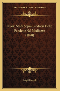 Nuovi Studi Sopra La Storia Delle Pandette Nel Medioevo (1890)