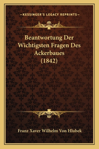 Beantwortung Der Wichtigsten Fragen Des Ackerbaues (1842)
