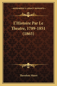L'Histoire Par Le Theatre, 1789-1851 (1865)
