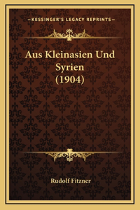 Aus Kleinasien Und Syrien (1904)