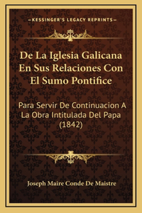 De La Iglesia Galicana En Sus Relaciones Con El Sumo Pontifice