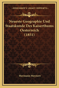 Neueste Geographie Und Staatskunde Des Kaiserthums Oesterreich (1851)