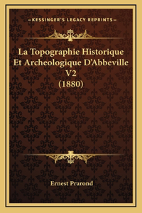 La Topographie Historique Et Archeologique D'Abbeville V2 (1880)