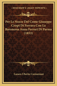 Per Le Nozze Del Conte Giuseppe Crispi Di Ferrara Con La Baronessa Anna Ferrari Di Parma (1853)