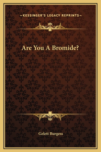 Are You A Bromide?