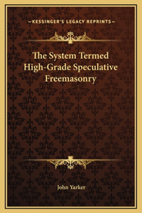The System Termed High-Grade Speculative Freemasonry