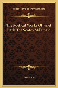 The Poetical Works Of Janet Little The Scotch Milkmaid