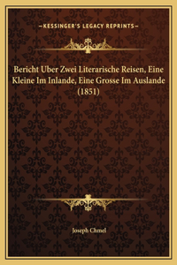 Bericht Uber Zwei Literarische Reisen, Eine Kleine Im Inlande, Eine Grosse Im Auslande (1851)