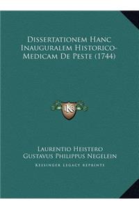 Dissertationem Hanc Inauguralem Historico-Medicam De Peste (1744)