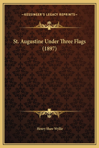 St. Augustine Under Three Flags (1897)