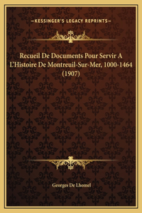Recueil De Documents Pour Servir A L'Histoire De Montreuil-Sur-Mer, 1000-1464 (1907)
