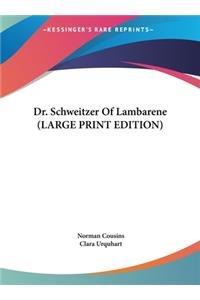 Dr. Schweitzer Of Lambarene (LARGE PRINT EDITION)