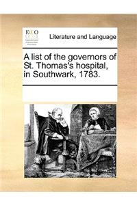 A list of the governors of St. Thomas's hospital, in Southwark, 1783.