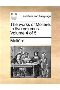 The Works of Moliere. in Five Volumes. Volume 4 of 5
