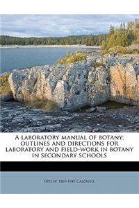 A Laboratory Manual of Botany; Outlines and Directions for Laboratory and Field-Work in Botany in Secondary Schools