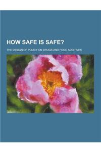 How Safe Is Safe?; The Design of Policy on Drugs and Food Additives