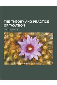 The Theory and Practice of Taxation