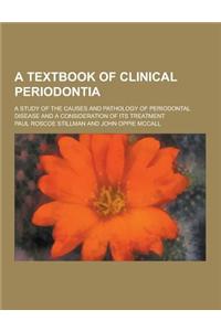 A Textbook of Clinical Periodontia; A Study of the Causes and Pathology of Periodontal Disease and a Consideration of Its Treatment