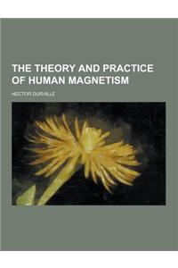 The Theory and Practice of Human Magnetism