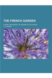 The French Garden; A Diary and Manual of Intensive Cultivation