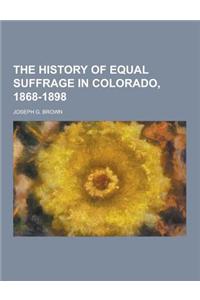 The History of Equal Suffrage in Colorado, 1868-1898