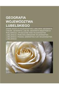 Geografia Wojewodztwa Lubelskiego: Dawne Miasta W Wojewodztwie Lubelskim, Geografia Che Ma, Geografia Lublina