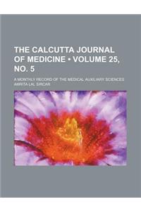 The Calcutta Journal of Medicine (Volume 25, No. 5); A Monthly Record of the Medical Auxiliary Sciences