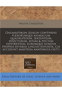 Onomastikon Zoikon Continens Plerorumque Animalium Quadrupedum, Serpentium, Insectorum, Avium & Piscium Differentias, Eorumque Nomina Propria Diversis Linguis Exposita, Cui Accedunt Mantissa Anatomica (1671)