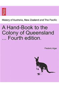 A Hand-Book to the Colony of Queensland ... Fourth Edition.