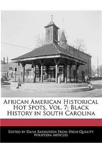 African American Historical Hot Spots, Vol. 7: Black History in South Carolina