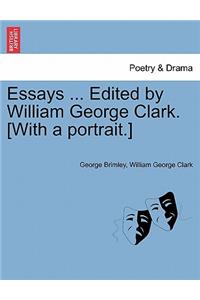 Essays ... Edited by William George Clark. [With a Portrait.]