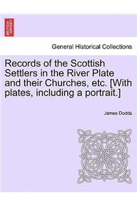 Records of the Scottish Settlers in the River Plate and their Churches, etc. [With plates, including a portrait.]